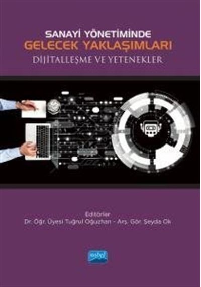 Sanayi Yönetiminde Gelecek Yaklaşımları Dijitalleşme ve Yetenekler- Nobel Akademik Yayıncılık