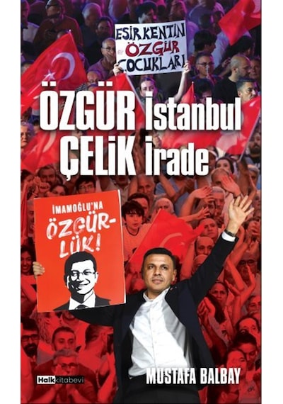 Özgür İstanbul Çelik İrade / Mustafa Balbay