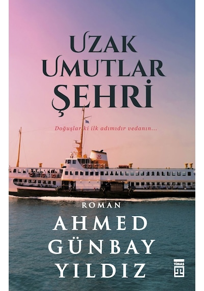 Uzak Umutlar Şehri - Ahmed Günbay Yıldız - Timaş Yayınları