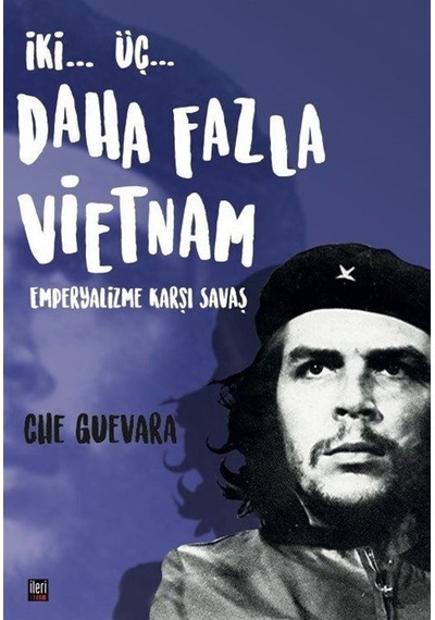 İki..Üç.. Daha Fazla Vietnam: Emperyalizme Karşı Savaş - Che Guevara - İleri Yayınları