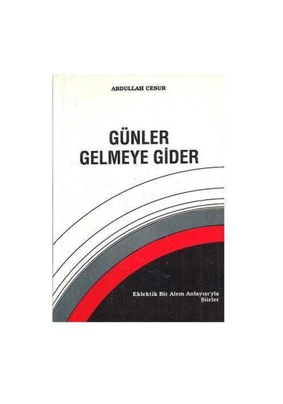 Günler Gelmeye Gider Eklektik Bir Alem Anlayışı'yla Şiirler - Abdullah Cesur