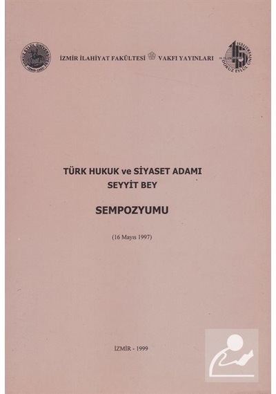 Türk Hukuk ve Siyaset Adamı Seyyit Bey Sempozyumu- İzmir İlahiyat Vakfı Yayınları