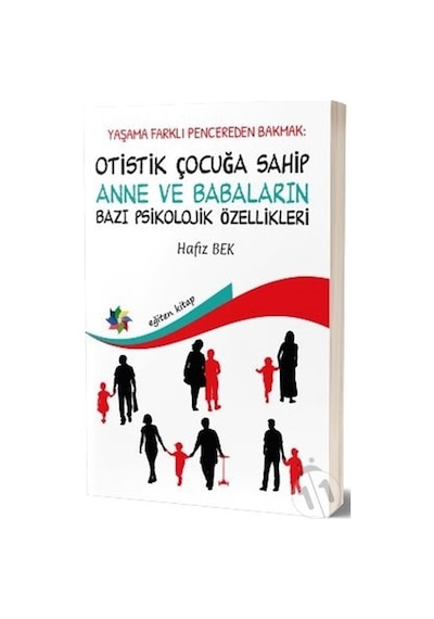 Otistik Çocuğa Sahip Anne ve Babaların Bazı Psikolojik Özellikleri - Hayata Farklı Pencereden Bakmak - Hafız Bek - Eğiten Kitap