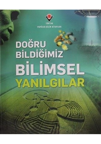 Doğru Bildiğimiz Bilimsel Yanılgılar - Tübitak Yayınları