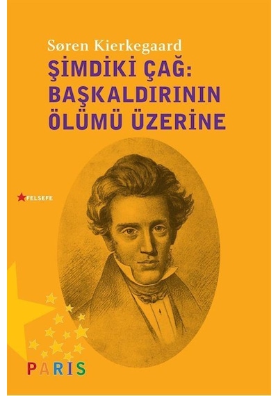 Şimdiki Çağ-Başkaldırının Ölümü Üzerine - Soren Kierkegaard - Paris