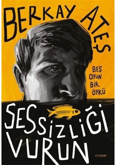 Sessizliği Vurun - Beş Oyun Bir Öykü - Berkay Ateş - Everest Yayınları
