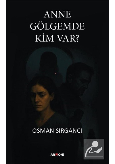 Anne Gölgemde Kim Var / Osman Sırgancı