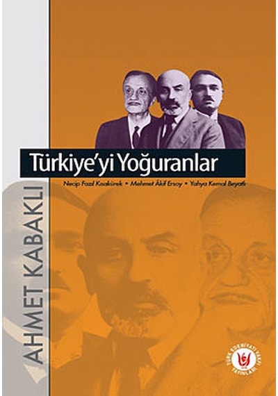 Türkiye'yi Yoğuranlar - Ahmet Kabaklı - Türk Edebiyatı Vakfı Yayınları
