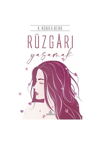 Rüzgarı Yaşamak Ciltli - K.Kübra Berk - Ephesus Yayınları