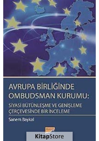 Avrupa Birliğinde Ombudsman Kurumu: Siyasi Bütünleşme ve Genişleme Çerçevesinde Bir İnceleme - Sanem Baykal - Siyasal Kitabevi