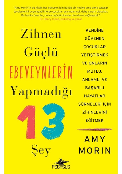 Zihnen Güçlü Ebeveynlerin Yapmadığı 13 Şey - Amy Morin - Pegasus