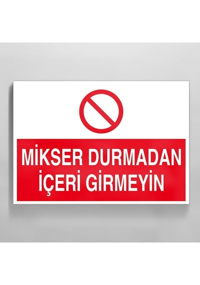 Mikser Durmadan İçeri Girmeyin Uyarı Levhası 30x40cm