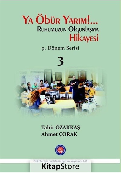 Ya Öbür Yarım!.. Ruhumuzun Olgunlaşma Hikayesi - 3 - Ahmet Çorak -  Tahir Özakkaş - Psikoterapi Enstitüsü