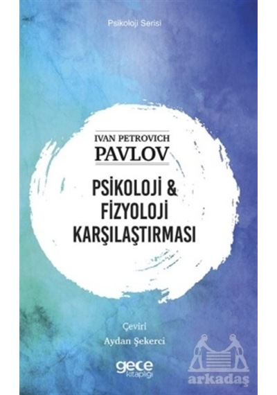 Psikoloji ve Fizyoloji Karşılaştırması - Psikoloji Serisi - Ivan Petrovich Pavlov - Gece Kitaplığı