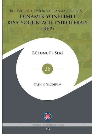 Bir Ergenin Kişi. Yapılanması Üzerine Dinamik Yönelimli Kısa - Yoğun - Acil Psikoterapi BEP - Bütüncül Seri 26 - Biyoloji 9407788