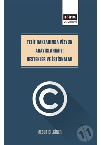 Telif Haklarında Vizyon Arayışlarımız - Destekler ve İstisnalar - Mesut Bilginer - Eğitim Yayınevi