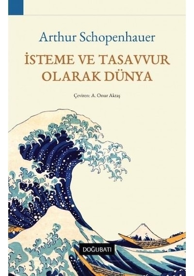 İsteme ve Tasavvur Olarak Dünya - Arthur Schopenhauer - Doğu Batı Yayınları