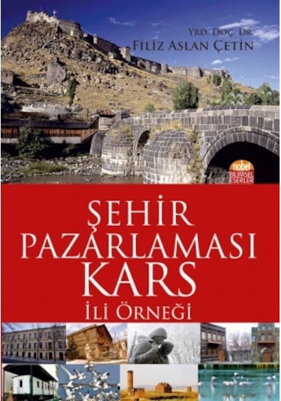 Şehir Pazarlaması: Kars İli Örneği  - Filiz Aslan Çetin  - Nobel Bilimsel Eserler