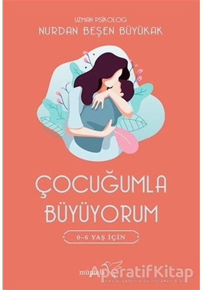 Çocuğumla Büyüyorum 0-6 Yaş için - Nurdan Beşen Büyükak - Müptela Yayınları