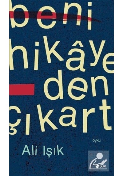 Beni Hikayeden Çıkart - Ali Işık - Şule Yayınları