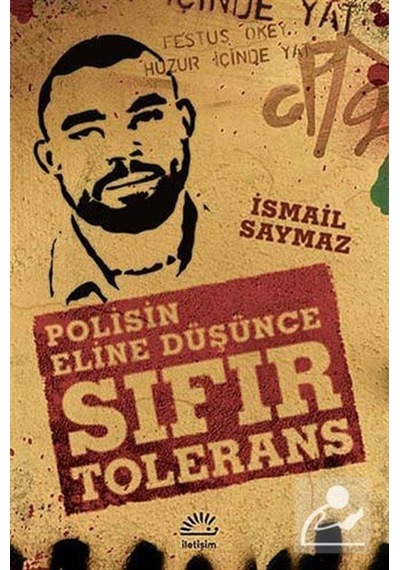 Sıfır Tolerans - Polisin Eline Düşünce - İsmail Saymaz - İletişim Yayınları