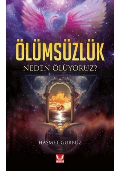 Ölümsüzlük - Neden Ölüyoruz? - Haşmet Gürbüz - İkilem