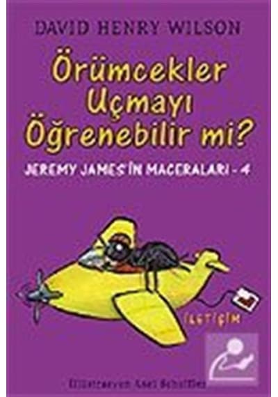 Örümcekler Uçmayı Öğrenebilir mi? Jeremy James'in Maceraları 4 - David Henry Wilson - İletişim Yayınları