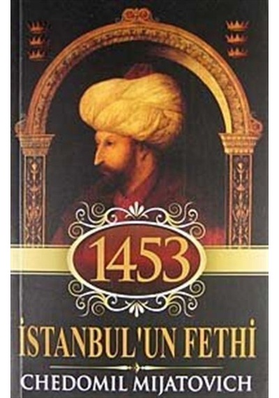 1453 İstanbul'un Fethi - Chedomil Mijatovich - NoktaKitap