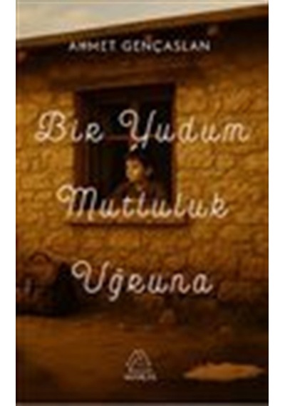 Bir Yudum Mutluluk Uğruna / Ahmet Gençaslan