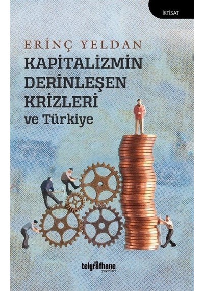 Kapitalizmin Derinleşen Krizleri ve Türkiye - Erinç Yeldan - Telgrafhane Yayınları