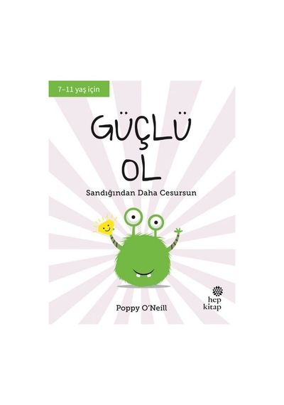 Güçlü Ol - Sandığından Daha Cesursun 7 - 11 Yaş - Poppy O'neill - Hep Kitap