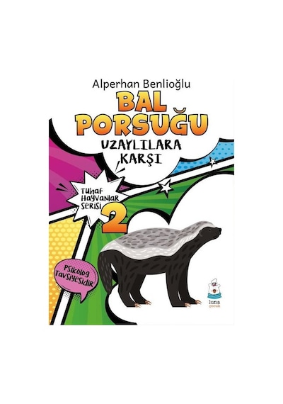 Bal Porsuğu Uzaylılara Karşı - Tuhaf Hayvanlar Serisi 2- Luna Yayınları