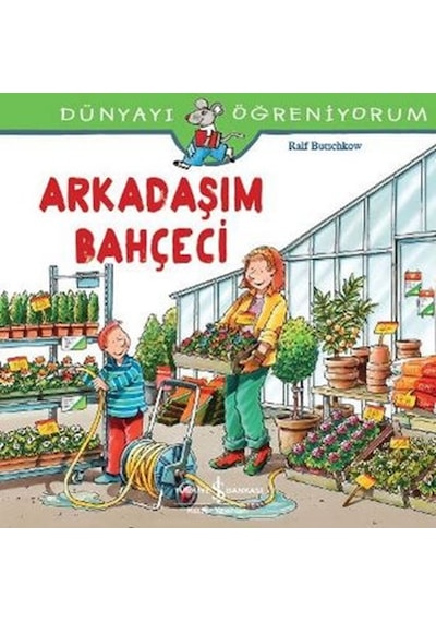 Dünyayı Öğreniyorum-Arkadaşım Bahçeci - Ralf Butschkow - İş Bankası Kültür Yayınları