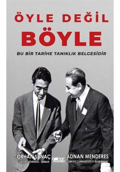 Öyle Değil Böyle - Bu Bir Tarihe Tanıklık Belgesidir - Adnan Menderes - Gülnar Yayınları