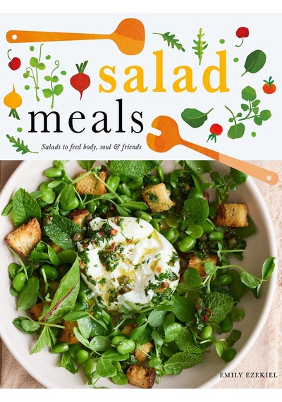 Salad Meals: Salads To Feed Body, Soul & Friends