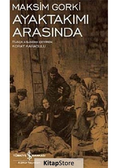 Ayaktakımı Arasında / Maksim Gorki