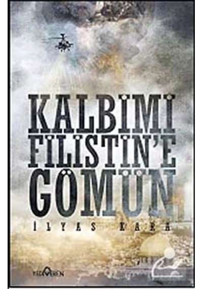 Kalbimi Filistine Gömün / Ilyas Kara 9786058820326