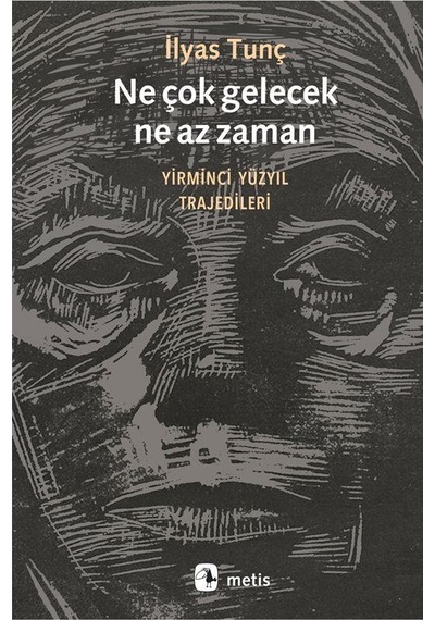 Ne Çok Gelecek, Ne Az Zaman / İlyas Tunç