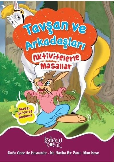 Tavşan ve Arkadaşları-Aktivitelerle Masallar - Fatıma Gülbahar Karaca - Koloni Çocuk Yayınları