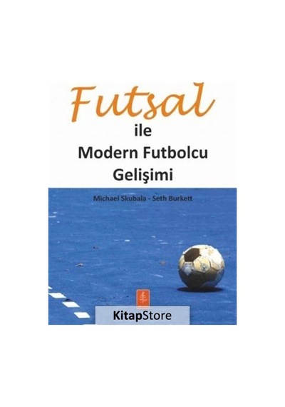 Futsal ile Modern Futbolcu Gelişimi - Michael Skubala -  Seth Burkett - Nobel Yaşam
