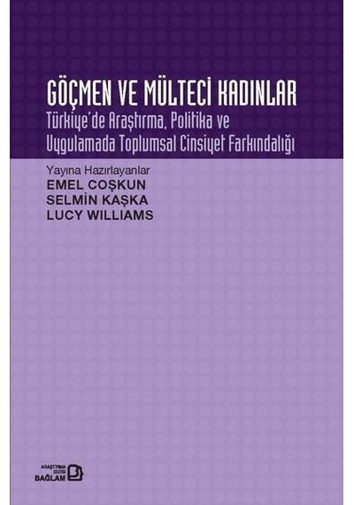 Göçmen ve Mülteci Kadınlar: Türkiye'de Araştırma Politika ve Uygulamada Toplumsal Cinsiyet Farkındal- Bağlam Yayıncılık