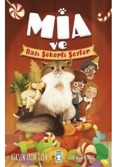 Mia Ve Bazı Şekerli Şeyler - Çocuk Timaş Yayınları