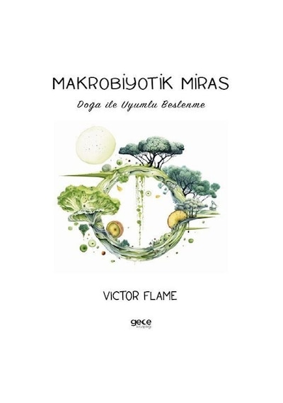 Makrobiyotik Miras - Doğa İle Uyumlu Beslenme - Victor Flame - Gece Kitaplığı
