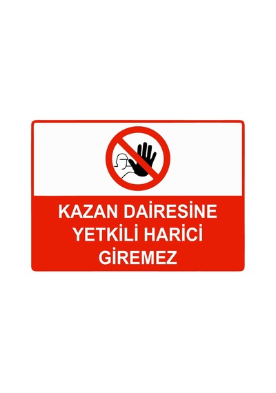 Kazan Dairesine Yetkili Harici Giremez Isg Uyarı Levhası Pvc A5 15x21 Cm