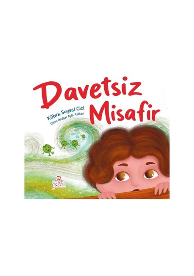 Davetsiz Misafir - Kübra Soysal Cici - Nesil Çocuk Yayınları