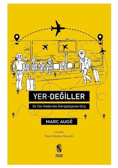 Yer Değiller - Bir Üst Modernite Antropolojisine Giriş - Marc Auge - İnsan Yayınları