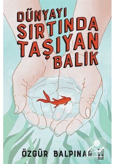 Dünyayı Sırtında Taşıyan Balık / Özgür Balpınar