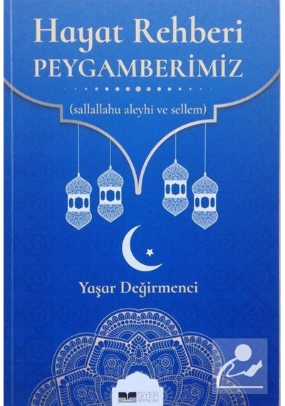 Hayat Rehberi Peygamberimiz - Yaşar Değirmenci - Siyer Yayınları
