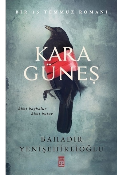 Kara Güneş - Bir 15 Temmuz Romanı - Bahadır Yenişehirlioğlu - Timaş Yayınları