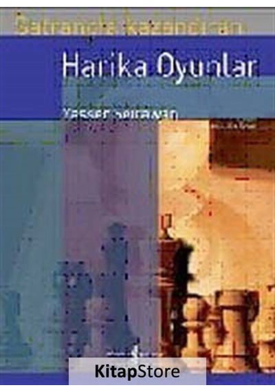 Satrançta Kazandıran Harika Oyunlar / Yasser Seirawan